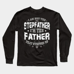 I'm Not The Stepfather I'm Father That Stepped up Father's Day Gift Long Sleeve T-Shirt